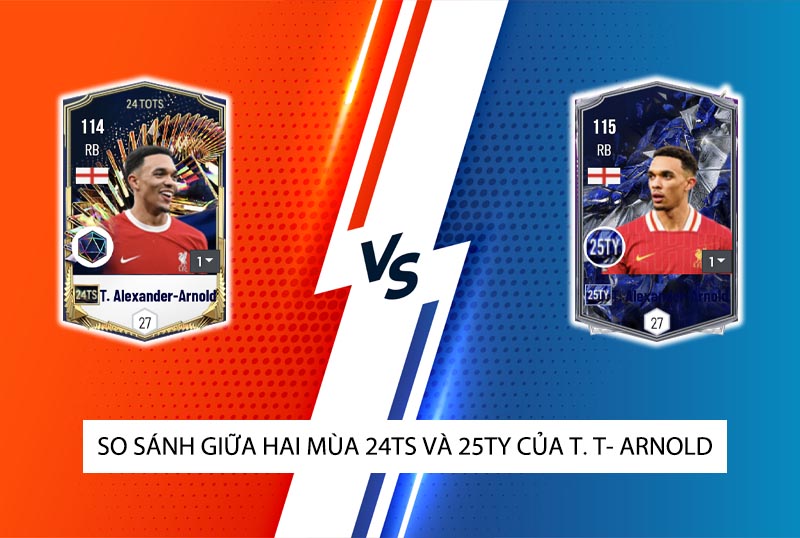 So sánh hai mùa giải 24TS và 25TY của T. A-Arnold trong FC Online