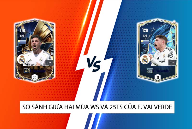 So sánh hai mùa giải WS và 25TS của F. Valverde trong FC Online