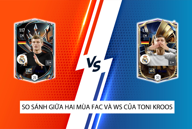 So sánh hai mùa giải FAC và WS của T. Kroos trong FC Online