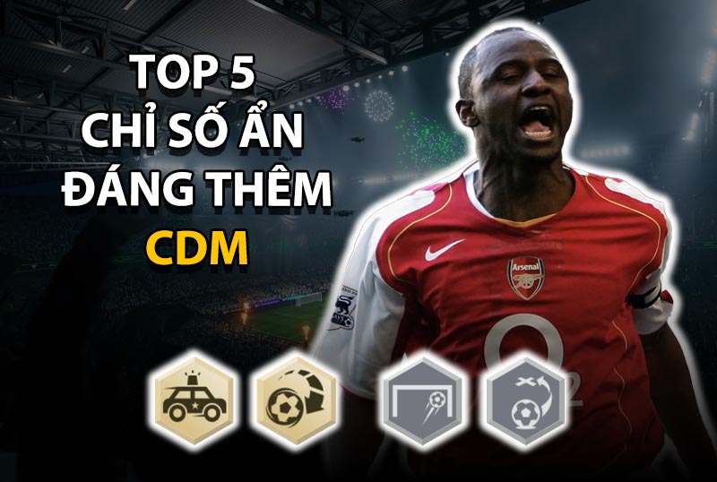 Top 5 chỉ số ẩn đáng thêm cho vị trí CDM ở mức thẻ +8 trở lên