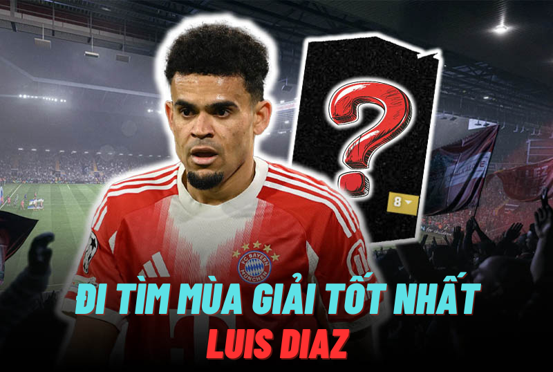 Đi tìm mùa giải tốt nhất của Luis Diaz trong FC Online