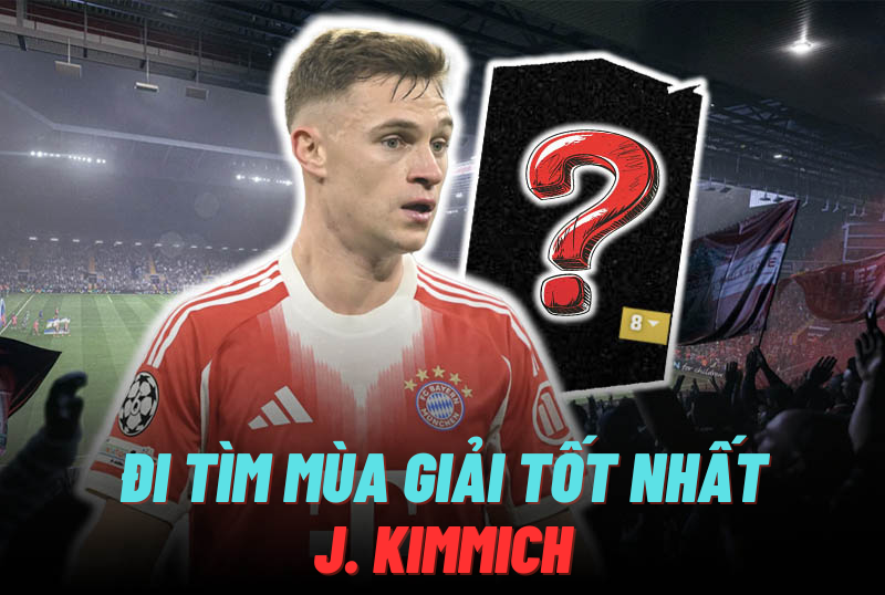 Đi tìm mùa giải tốt nhất của J. Kimmich trong FC Online