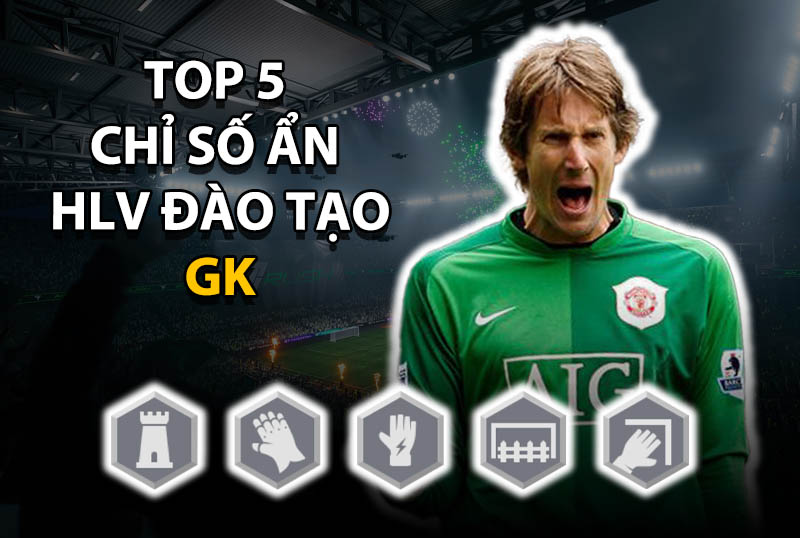Top 5 chỉ số ẩn huấn luyện đáng thêm cho vị trí GK trong FC Online