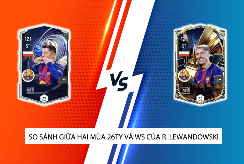 So sánh hai mùa giải 26TY và WS của R. Lewandowski trong FC Online