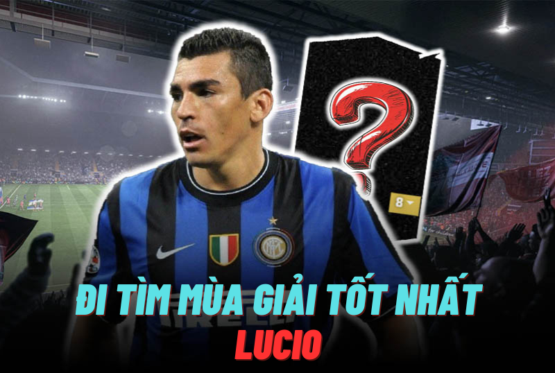 Đi tìm mùa giải tốt nhất của Lucio trong FC Online