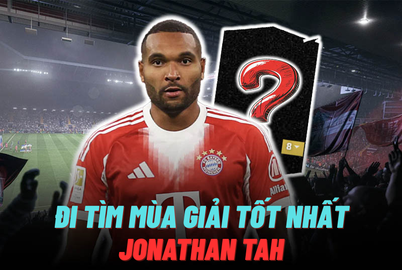 Đi tìm mùa giải tốt nhất của J. Tah trong FC Online