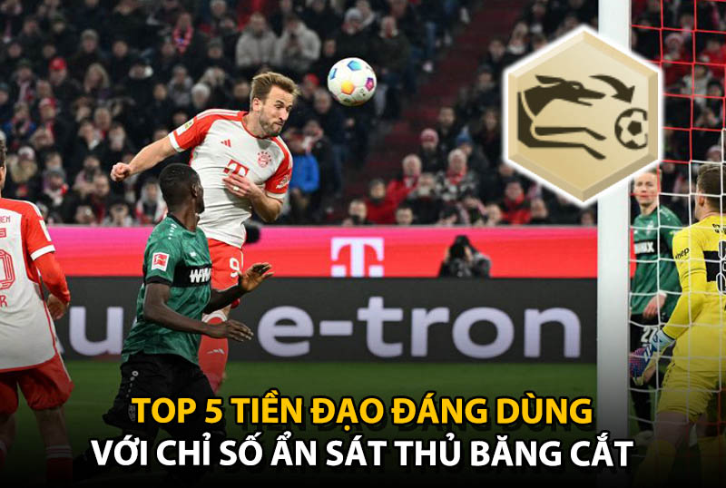 Top 5 tiền đạo có 