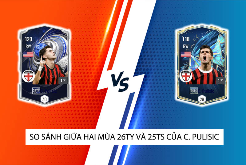 So sánh hai mùa giải 26TY và 25TS của C. Pulisic trong FC Online
