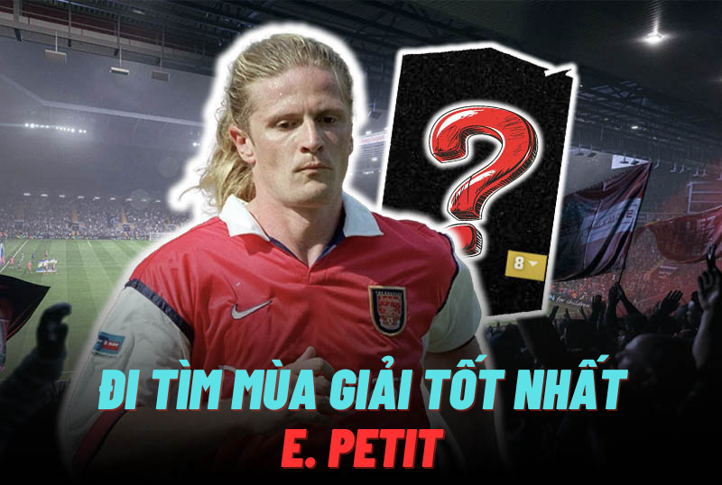 Đi tìm mùa giải tốt nhất của E. Petit trong FC Online