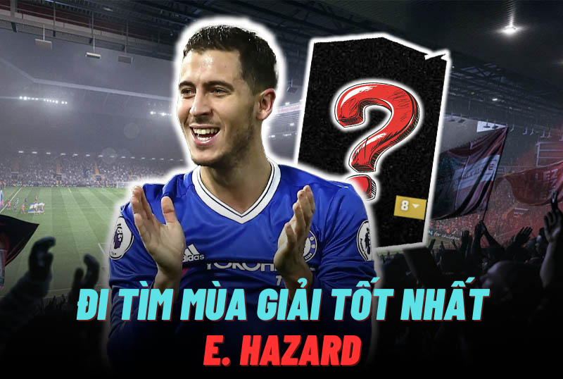 Đi tìm mùa giải tốt nhất của E. Hazard trong FC Online