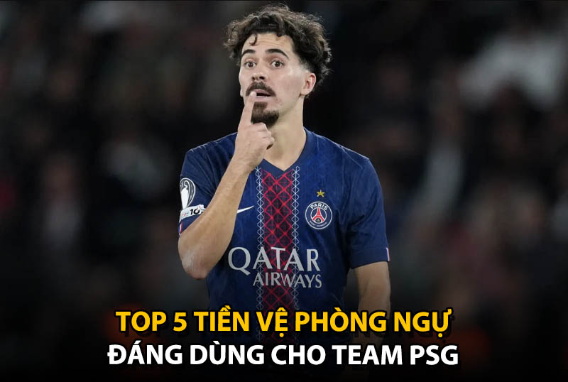 Top 5 tiền vệ phòng ngự đáng dùng cho team color PSG
