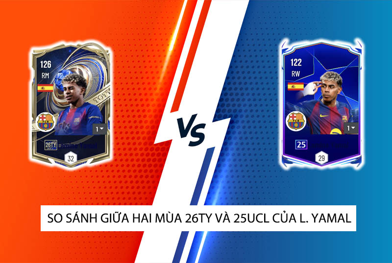 So sánh hai mùa giải 26TY và 25UCL của L. Yamal trong FC Online