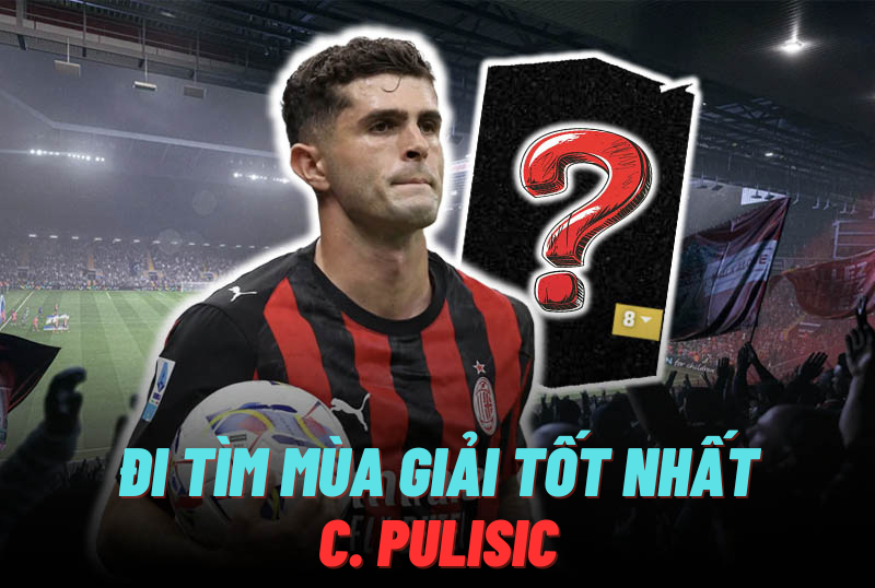 Đi tìm mùa giải tốt nhất của C. Pulisic trong FC Online