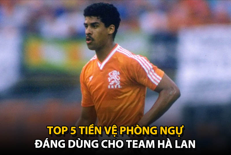Top 5 tiền vệ phòng ngự đáng dùng cho team color ĐT Hà Lan