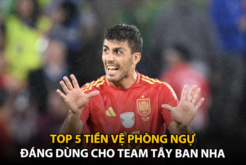Top 5 tiền vệ phòng ngự đáng dùng cho team color ĐT Tây Ban Nha